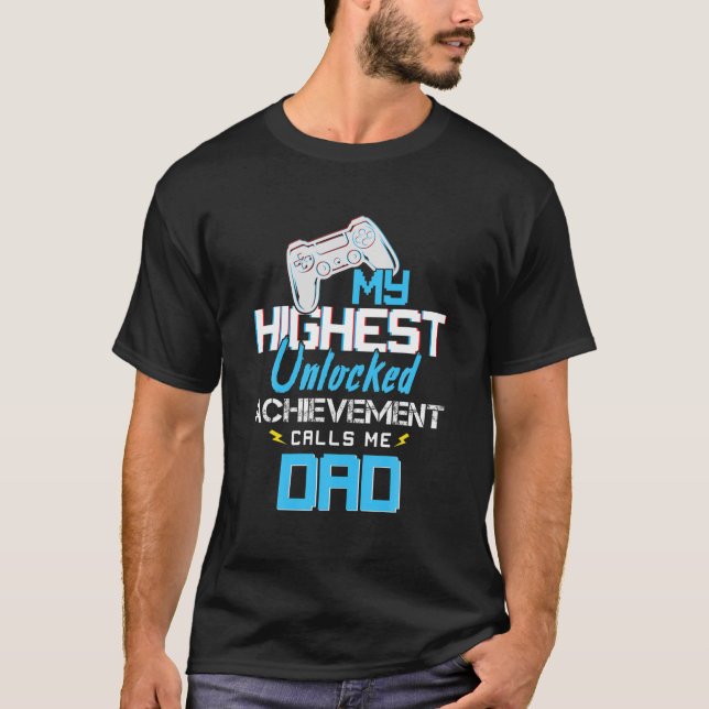 My Highest Unlocked Achievement Calls Me Dad T-Shirt (Front)