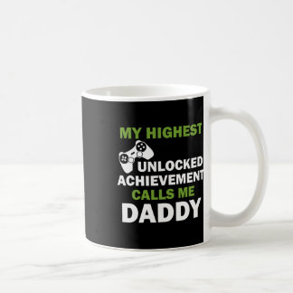 My Highest Unlocked Achievement Calls Me Daddy Coffee Mug