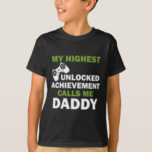 My Highest Unlocked Achievement Calls Me Daddy T-Shirt