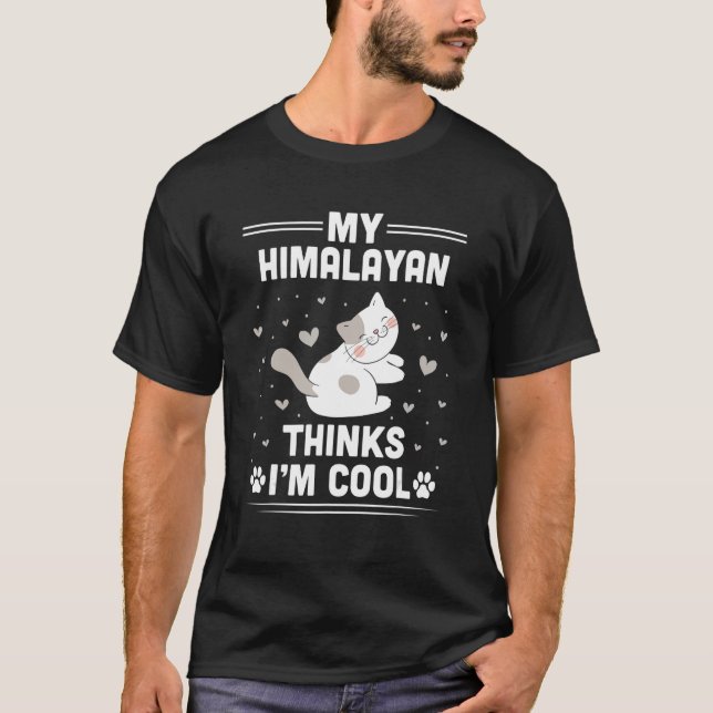 My Himalayan Cat Thinks I'm Cool  Cat T-Shirt (Front)