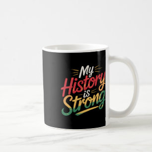 My History Is Strong Black Month African American Coffee Mug