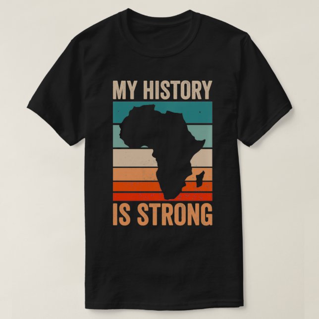 My History Is Strong Clothes Gift Men Women Africa T-Shirt (Design Front)