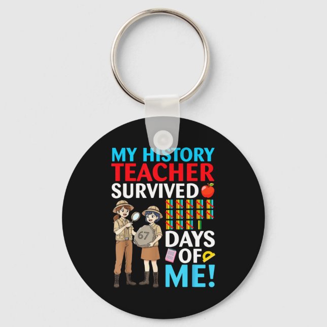 My History Teacher Survived 67 Days Of Me Student  Key Ring (Front)