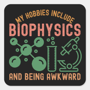 My Hobbies Include Biophysics and Being Awkward Square Sticker