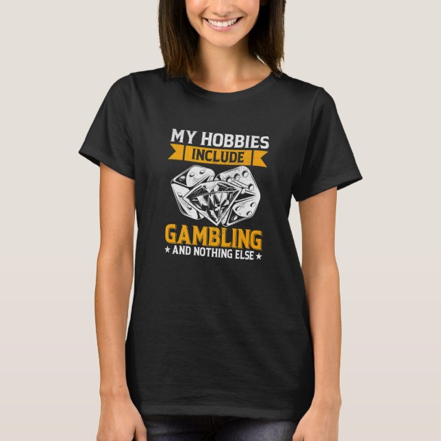 My Hobbies Include Gambling and Nothing Else Poker T-Shirt (Front)