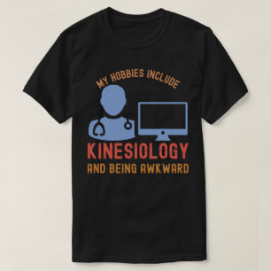 My Hobbies Include Kinesiology and Being Awkward T-Shirt
