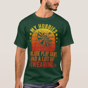 My Hobbies Include Play Dart And A Lot Of T-Shirt
