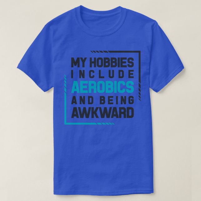 My Hobby include aerobics and being awkward 1 T-Shirt (Design Front)