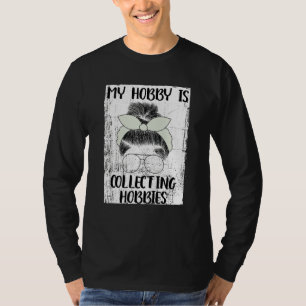 My Hobby Is Collecting Hobbies 5 T-Shirt
