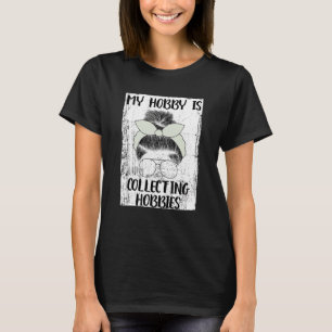 My Hobby Is Collecting Hobbies 5 T-Shirt