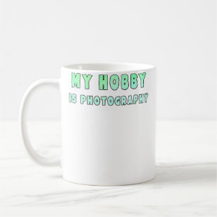 My Hobby Is Photography Coffee Mug
