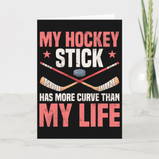 My Hockey Stick Has More Curve Than My Life  Card