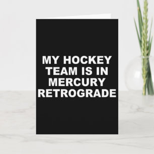 My Hockey Team Is In Mercury Retrograde Design Card