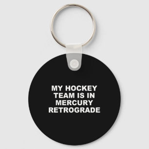 My Hockey Team Is In Mercury Retrograde Design  Key Ring