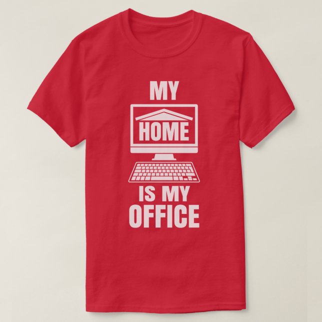 My Home is my Office Funny Work from Home Gift T-Shirt (Design Front)