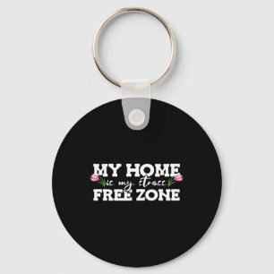 My Home Is My Stress Free Zone Stress Awareness Mo Key Ring