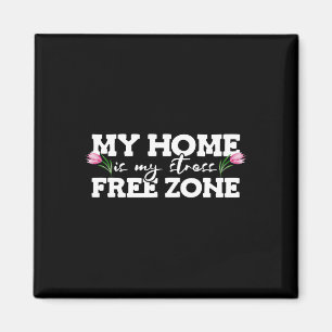 My Home Is My Stress Free Zone Stress Awareness Mo Magnet