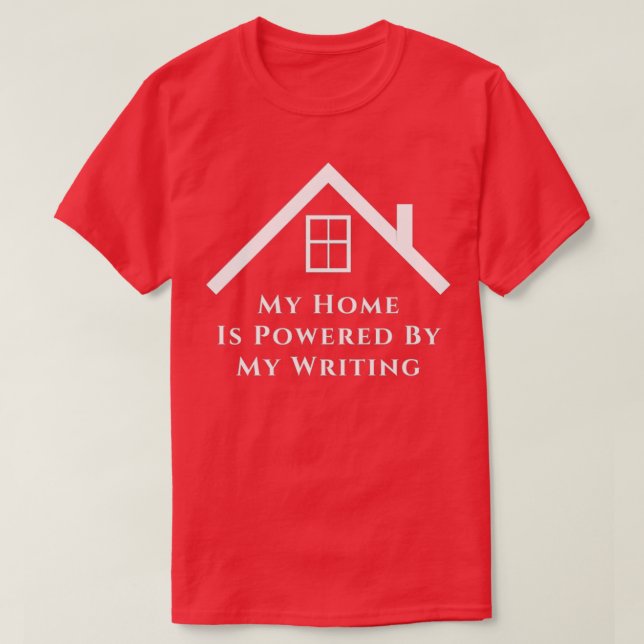 My Home Is Powered By My Writing White Text T-Shirt (Design Front)