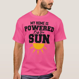 my home is powered by the sun ecologic Solar power T-Shirt