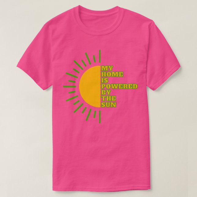 My home is powered by the sun solar energy green e T-Shirt (Design Front)