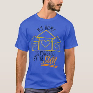 My Home Is Powered By The Sun Solar Home Modelers T-Shirt