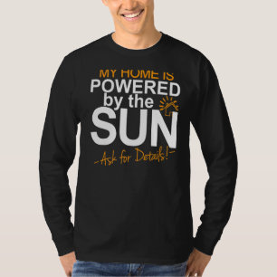 My Home Is Powered By The Sun Solar Home Modelers T-Shirt