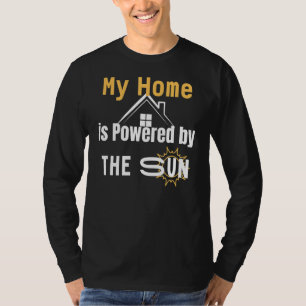 My Home Is Powered By The Sun Solar Modern Home T-Shirt