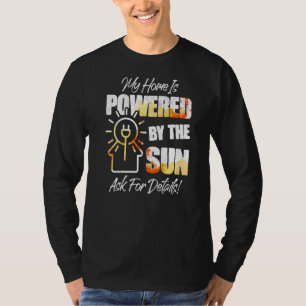 My Home Is Powered By The Sun Solar T-Shirt