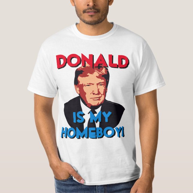 My Homeboy Donald Trump for President T-Shirt (Front)