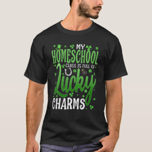My Homeschool Class Is Full Of Lucky Charms St Pat T-Shirt