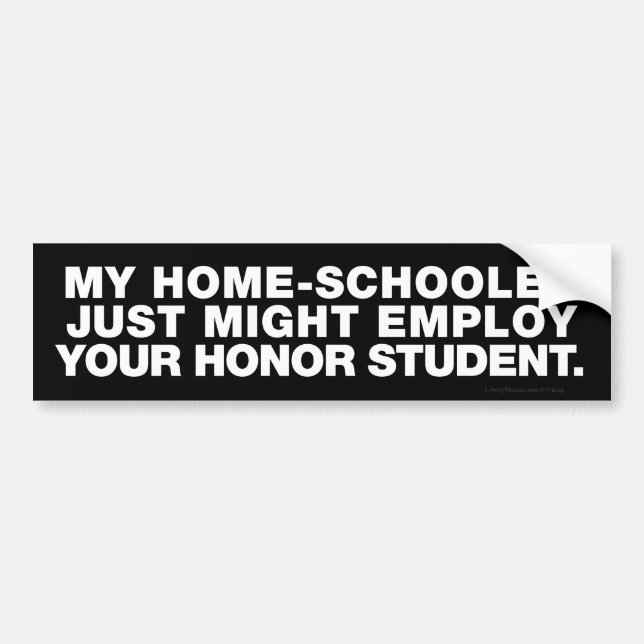 My Homeschooler, Your Honour Student Bumper Sticker (Front)