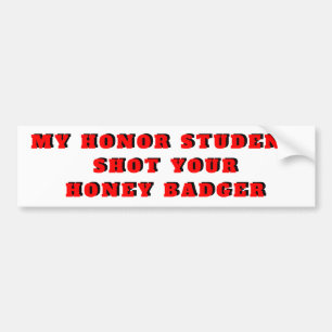 My Honour Student Shot Your Honey badger! Red Bumper Sticker