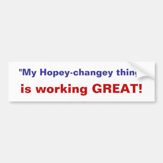My hopey-changey thing's working -bumper sticker (Front)