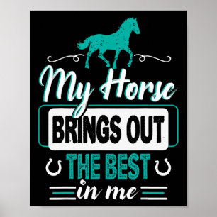 My Horse Brings Out The Best In Me - Equestrians F Poster