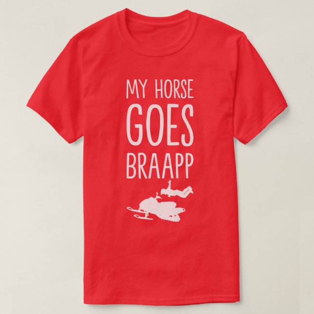 my horse goes braaapp snowmobile for snowmobiler  T-Shirt (Design Front)