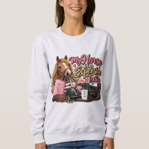 My Horse Has Expensive Taste Sweatshirt