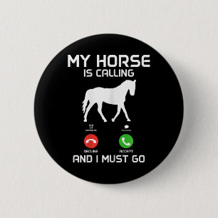 My Horse Is Calling & I Must Go Funny Horsebac 6 Cm Round Badge