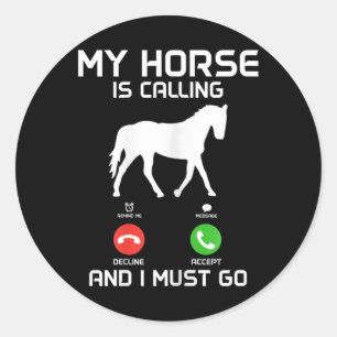 My Horse Is Calling & I Must Go Funny Horsebac Classic Round Sticker