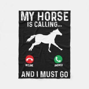My Horse Is Calling I Must Go Horseback Riding Equ Fleece Blanket