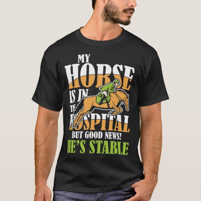 My Horse Is In The Hospital But Good News Stable T-Shirt (Front)