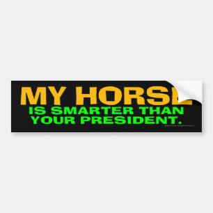 My Horse Is Smarter Than Your President Bumper Sticker