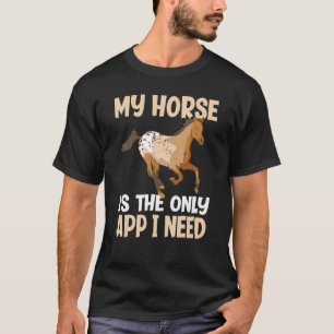 My Horse Is The Only App I Need Funny Appaloosa Ho T-Shirt