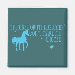 My Horse Or My Husband, Don't Make Me Choose Magnet