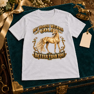 My Horse Wears Gold Better Than You Akhal-Teke T-Shirt