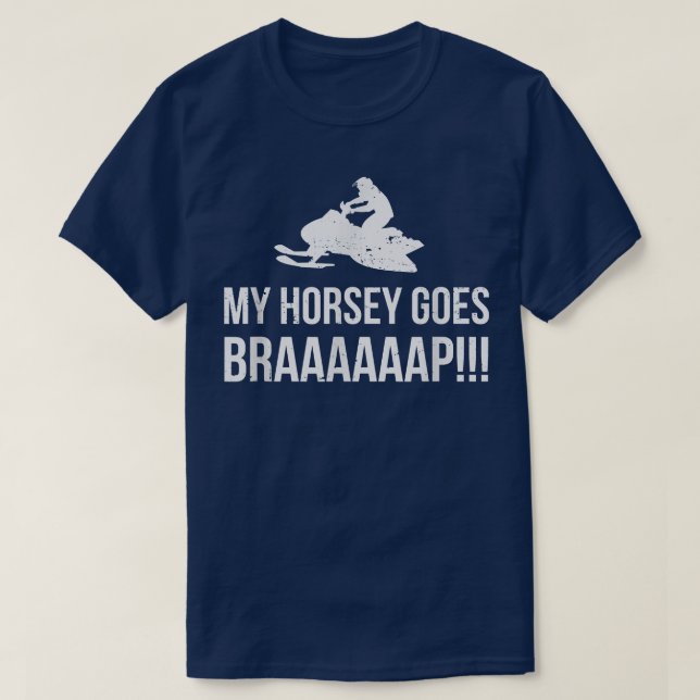 my horsey goes BRAAAAAAP Snowmobile Humour  T-Shirt (Design Front)