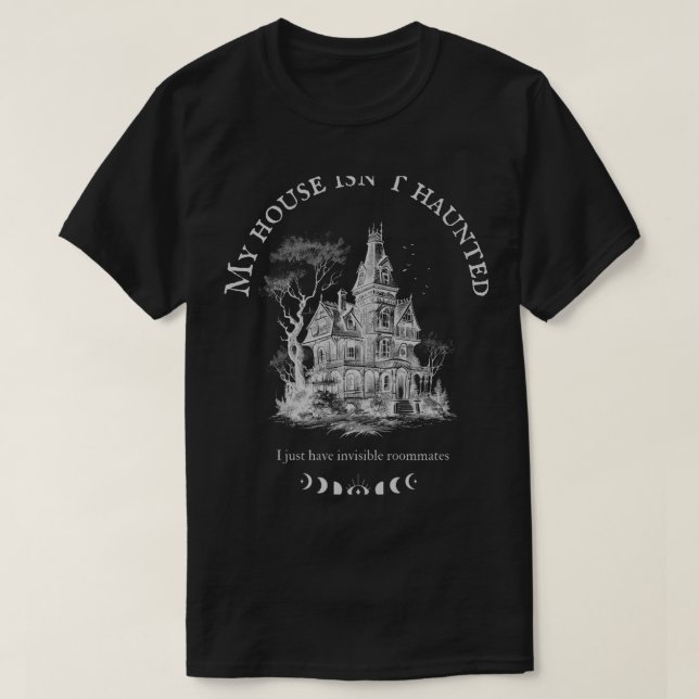 My house isn_t haunted T-Shirt (Design Front)