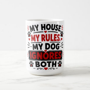 My House My Rules My Dog Ignores Both Coffee Mug