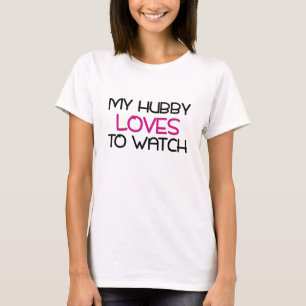 My Hubby Loves to Watch T-Shirt