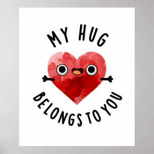 My Hug Belongs To You Cute Heart Pun Poster