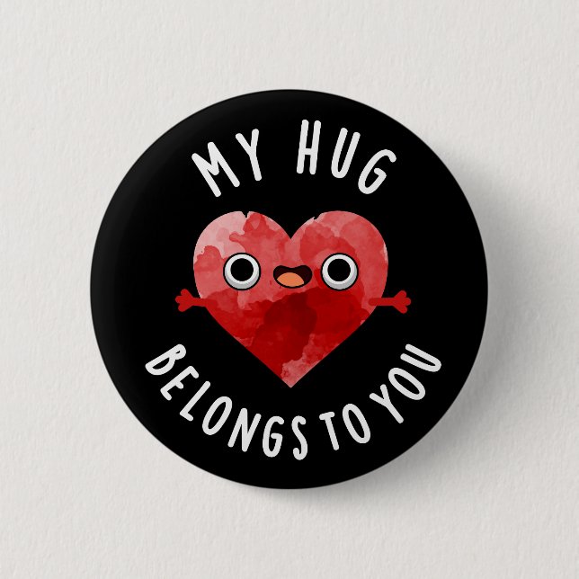 My Hug Belongs To You Funny Heart Pun Dark BG 6 Cm Round Badge (Front)